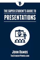 The Super Student's Guide to Presentations 1523480009 Book Cover