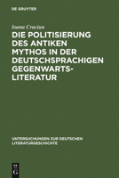 Die Politisierung des antiken Mythos in der deutschprachigen Gegenwartsliteratur (Untersuchungen zur deutschen Literaturgeschichte) 3484321024 Book Cover
