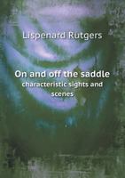 On and Off the Saddle Characteristic Sights and Scenes 5518764693 Book Cover