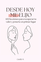 Desde hoy me elijo: 100 lecciones para recuperar tu valor y ponerte en primer lugar (Spanish Edition) B0GJSV5DX1 Book Cover