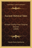 Ancient Metrical Tales: Printed Chiefly From Original Sources (1829) 0548706573 Book Cover