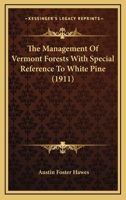 The Management Of Vermont Forests With Special Reference To White Pine... 1120901731 Book Cover