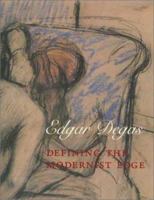 Edgar Degas: Defining the Modernist Edge 0300100043 Book Cover