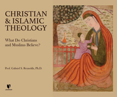 Christian and Islamic Theology: What Do Christians and Muslims Believe? 166651361X Book Cover