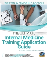 The Ultimate Internal Medicine Training Application Guide: Expert advice for every step of the IMT application, comprehensive portfolio building ... to commonly asked questions and scenarios. 1912557584 Book Cover