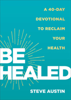 Be Healed: A 40-Day Devotional to Reclaim Your Health 0800772628 Book Cover