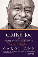Catfish Joe & Double, Double, Toil, & Trouble: Two Novellas 1450227090 Book Cover