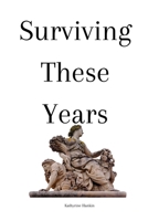 Surviving These Years B0C51XG9X9 Book Cover