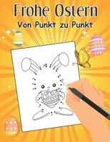 Frohe Ostern von punkt zu punkt: zahlen von 1 - 60 Punkt zu Punkt Buch voller Hasen und Eier und Sternchen. Geschenke für Mädchen und Jungen aus 4 Jahre alten Buch voller Freude B08WYG55Z3 Book Cover