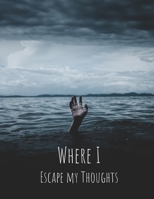 Where I Escape My Thoughts: Anxiety Journal, Do Not Touch, [8.5 in. x 11 in.], 150 Pages 1699062471 Book Cover