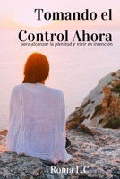 Tomando El Control Ahora: Para Alcanzar la Plenitud y Vivir en Intenci�n 9962059577 Book Cover