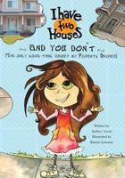 I Have Two Houses and You Don't 1450557473 Book Cover