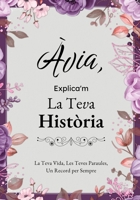Àvia, Explica'm La Teva Història: Un Diari Guiat amb Preguntes per Compartir Records i Vivències (Catalan Edition) B0GW2S6HWH Book Cover