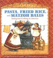 Pasta, Fried Rice, And Matzoh Balls: Immigrant Cooking In America (Cooking Through Time) 0761329137 Book Cover