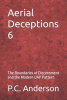 Aerial Deceptions 6: The Boundaries of Discernment and the Modern UAP Pattern B0GJ5HSC5Q Book Cover