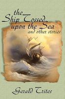 The Ship Tossed Upon the Sea and other Stories 0986561509 Book Cover