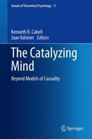 The Catalyzing Mind: Beyond Models of Causality 1461488206 Book Cover