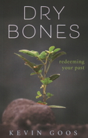 Dry Bones: Redeeming Your Past 1946277487 Book Cover