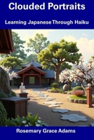 Clouded Portraits: Learning Japanese Through Haiku B0F39DYG6W Book Cover