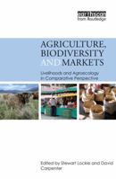 Agriculture, Biodiversity and Markets: Livelihoods and Agroecology in Comparative Perspective. Edited by Stewart Lockie and David Carpenter 0415507359 Book Cover