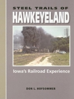 Steel Trails Of Hawkeyeland: Iowa's Railroad Experience (Railroads Past and Present) 0253345154 Book Cover