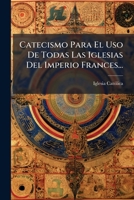 Catecismo Para El Uso De Todas Las Iglesias Del Imperio Frances 1246508311 Book Cover