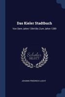 Das Kieler Stadtbuch: Von Dem Jahre 1264 Bis Zum Jahre 1289 1022318365 Book Cover