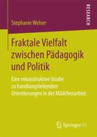 Fraktale Vielfalt Zwischen Padagogik Und Politik: Eine Rekonstruktive Studie Zu Handlungsleitenden Orientierungen in Der Madchenarbeit 3658156414 Book Cover