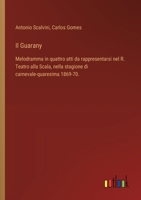 Il Guarany: Melodramma in quattro atti da rappresentarsi nel R. Teatro alla Scala, nella stagione di carnevale-quaresima 1869-70. (Italian Edition) 3385085691 Book Cover