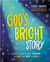 God's Bright Story: A Journey Through the Bible Celebrating the Light that Saves the World 0736994017 Book Cover