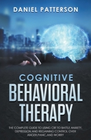Cognitive Behavioral Therapy: The Complete Guide to Using CBT to Battle Anxiety, Depression and Regaining Control over Anger. 1393945295 Book Cover