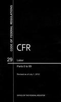 Code of Federal Regulations, Title 29, Labor, Pt. 0-99, Revised as of July 1, 2012 0160911508 Book Cover