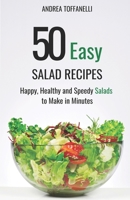 50 Easy Salad Recipes: Happy, Healthy and Speedy Salads to Make in Minutes B0C47X2SRB Book Cover