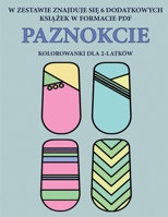 Kolorowanki dla 2-latków (Paznokcie): Ta ksiazka zawiera 40 kolorowych stron z dodatkowymi grubymi liniami, które zmniejszaja ... pióra i cwiczyc (Polish Edition) 1800254865 Book Cover