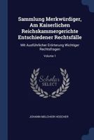 Sammlung Merkwürdiger, Am Kaiserlichen Reichskammergerichte Entschiedener Rechtsfälle: Mit Ausführlicher Erörterung Wichtiger Rechtsfragen, Volume 1... 1377265919 Book Cover