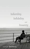 Infertility, Infidelity, and Insanity 1496013328 Book Cover