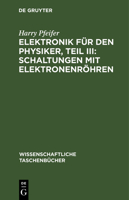 Elektronik für den Physiker, Teil III: Schaltungen mit Elektronenröhren 3112643577 Book Cover