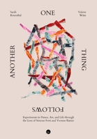One Thing Follows Another: Experiments in Dance, Art, and Life through the Lens of Simone Forti and Yvonne Rainer 168571188X Book Cover