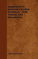 Supplement To Jamieson's Scottish Dictionary - With Memoir, And Introduction 1022113763 Book Cover