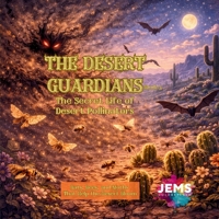 The Desert Guardians: The Secret Life of Desert Pollinators: Bats, Bees, and Moths That Help the Desert Bloom B0GT523J8W Book Cover