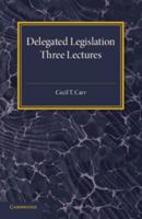Delegated Legislation: Three Lectures (Classic Reprint) 1316606902 Book Cover