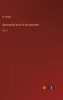 Apocryphal Acts of the Apostles, Vol. 2: The English Translations (Classic Reprint) 1163099171 Book Cover