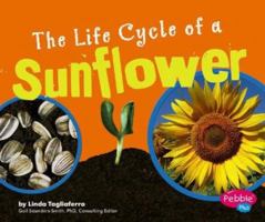 The Life Cycle of a Sunflower (Plant Life Cycles) 0736867147 Book Cover
