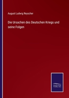 Die Ursachen Des Deutschen Kriegs Und Seine Folgen (Classic Reprint) 1141172062 Book Cover