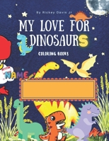 My Love For Dinosaurs Coloring Book: Coloring Book with extra bonus with math B0BT732FXH Book Cover