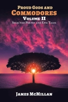 Proud Gods and Commodores Volume Ii: Selected Poetry and Epic Tales 166987124X Book Cover