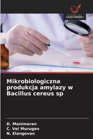 Mikrobiologiczna produkcja amylazy w Bacillus cereus sp (Polish Edition) 6209576516 Book Cover