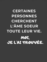 Certaines personnes cherchent l'�me soeur toute leur vie, moi je l'ai trouv�e: cahier d'amour pour amoureux - cahier de note � offrir pour d�clarer votre amour 1673972594 Book Cover