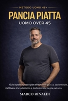 Pancia Piatta dopo i 45: Metodo pratico per riattivare il metabolismo, perdere grasso e mantenere muscolo senza palestra (Metodo Uomo 45+) (Italian Edition) B0GQ4GDW6N Book Cover
