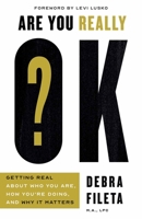 Are You Really OK?: Getting Real About Who You Are, How You’re Doing, and Why It Matters 0736982515 Book Cover